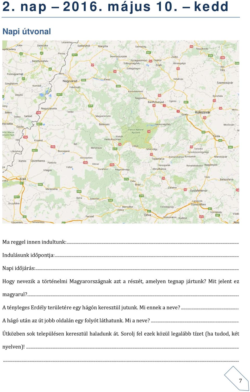 ... A tényleges Erdély területére egy hágón keresztül jutunk. Mi ennek a neve?