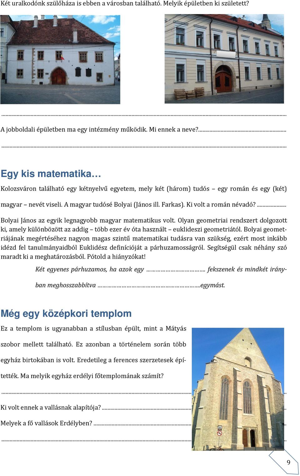 Ki volt a román névadó?... Bolyai János az egyik legnagyobb magyar matematikus volt.