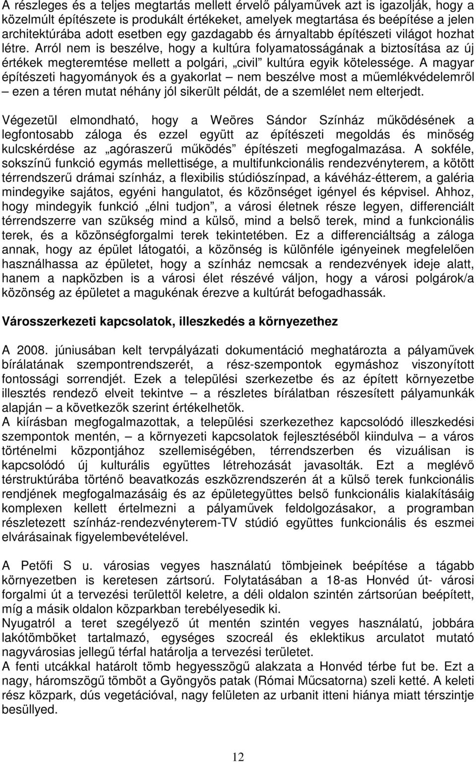 Arról nem is beszélve, hogy a kultúra folyamatosságának a biztosítása az új értékek megteremtése mellett a polgári, civil kultúra egyik kötelessége.