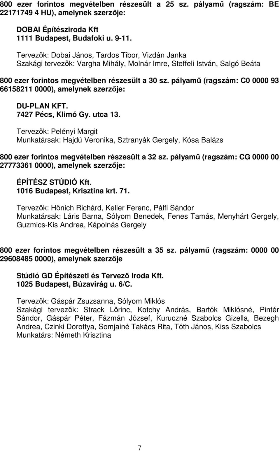 pályamő (ragszám: C0 0000 93 66158211 0000), amelynek szerzıje: DU-PLAN KFT. 7427 Pécs, Klimó Gy. utca 13.