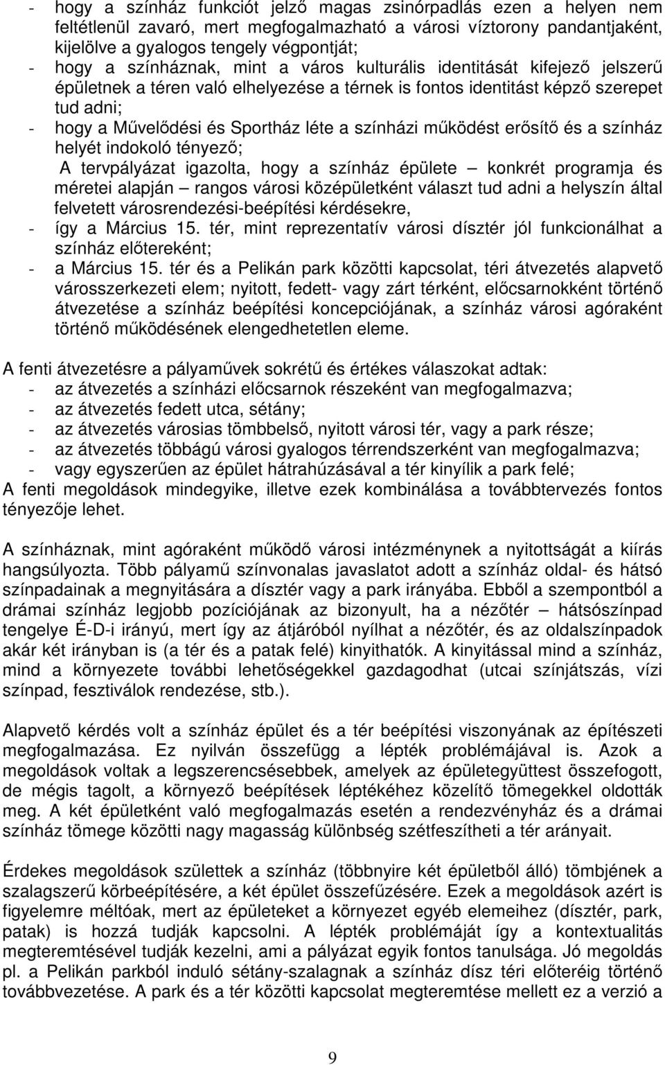 színházi mőködést erısítı és a színház helyét indokoló tényezı; A tervpályázat igazolta, hogy a színház épülete konkrét programja és méretei alapján rangos városi középületként választ tud adni a