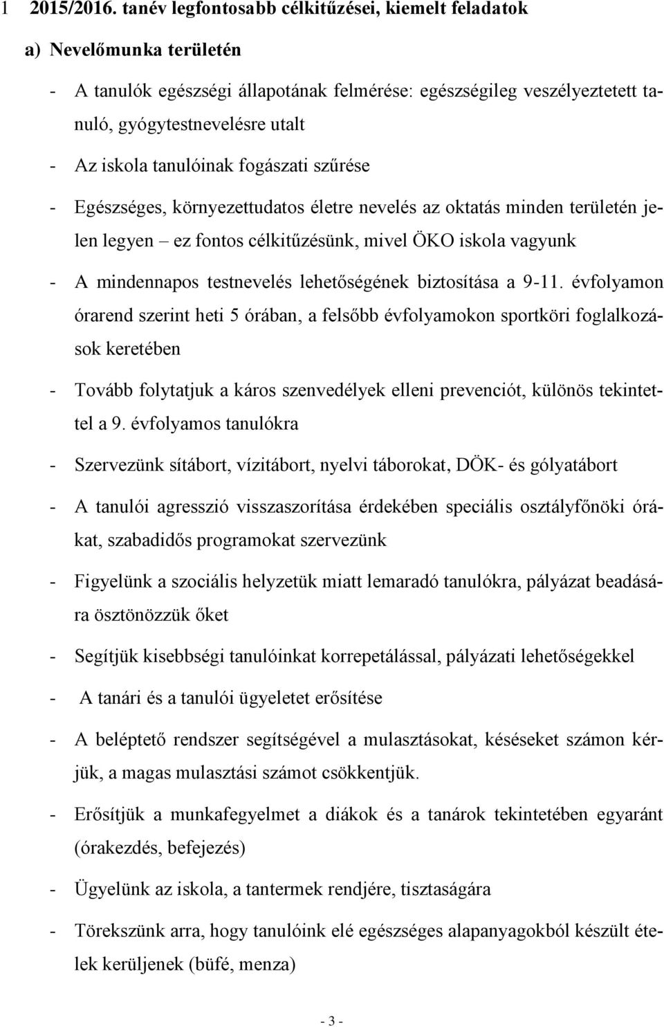 tanulóinak fogászati szűrése - Egészséges, környezettudatos életre nevelés az oktatás minden területén jelen legyen ez fontos célkitűzésünk, mivel ÖKO iskola vagyunk - A mindennapos testnevelés