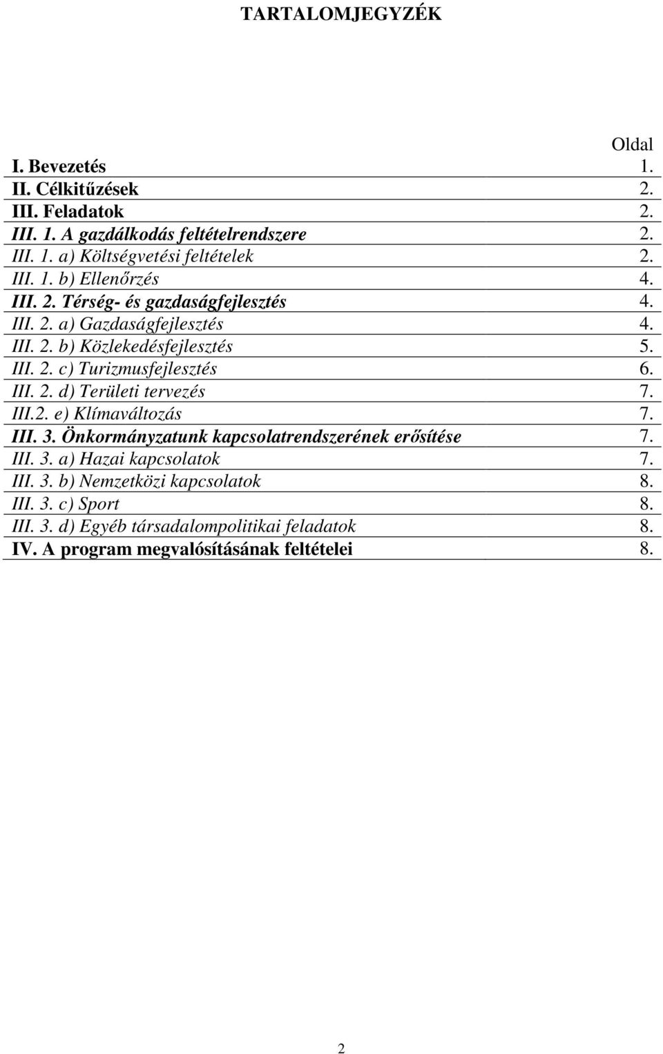 III. 2. d) Területi tervezés 7. III.2. e) Klímaváltozás 7. III. 3. Önkormányzatunk kapcsolatrendszerének erősítése 7. III. 3. a) Hazai kapcsolatok 7. III. 3. b) Nemzetközi kapcsolatok 8.