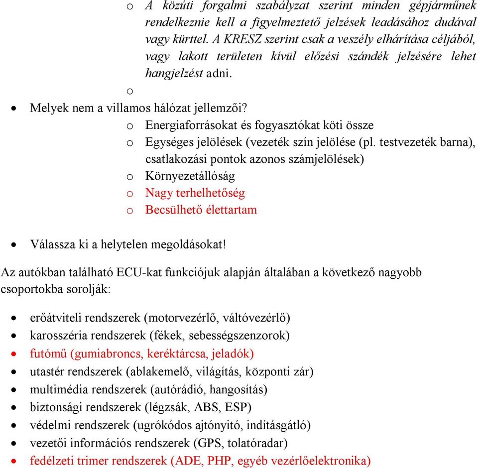 o Energiaforrásokat és fogyasztókat köti össze o Egységes jelölések (vezeték szín jelölése (pl.