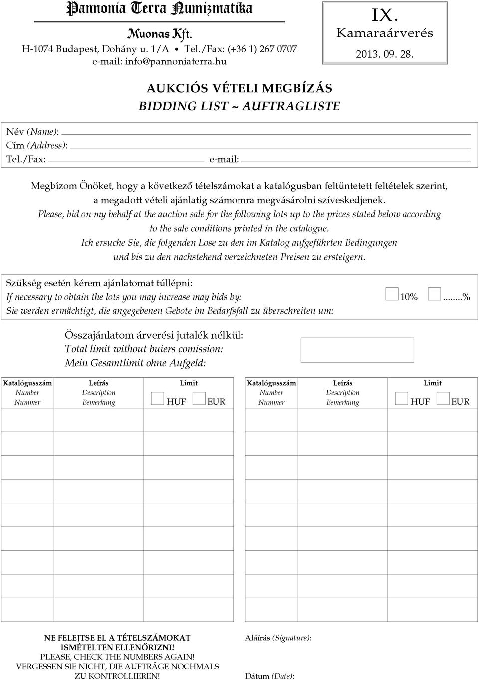 /Fax: e-mail: Megbízom Önöket, hogy a következõ tételszámokat a katalógusban feltüntetett feltételek szerint, a megadott vételi ajánlatig számomra megvásárolni szíveskedjenek.