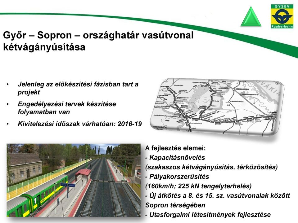 - Kapacitásnövelés (szakaszos kétvágányúsítás, térközösítés) - Pályakorszerűsítés (160km/h; 225 kn