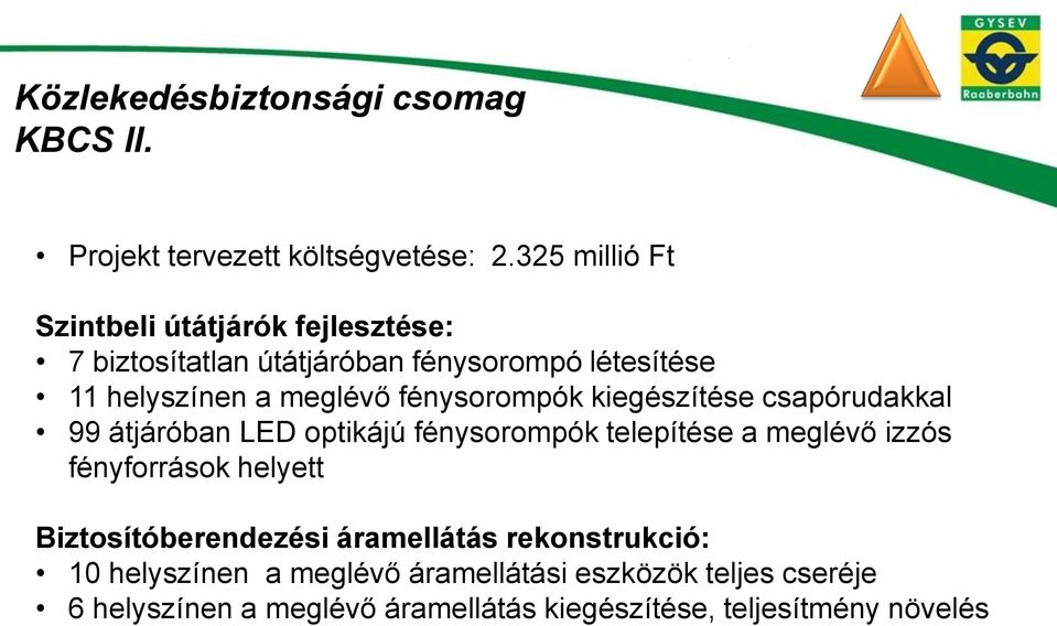 fénysorompók kiegészítése csapórudakkal 99 átjáróban LED optikájú fénysorompók telepítése a meglévő izzós fényforrások