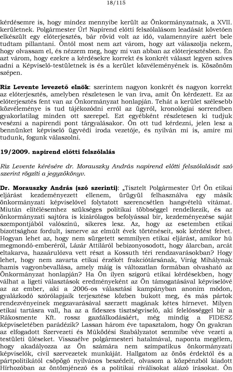 Öntől most nem azt várom, hogy azt válaszolja nekem, hogy olvassam el, és nézzem meg, hogy mi van abban az előterjesztésben.