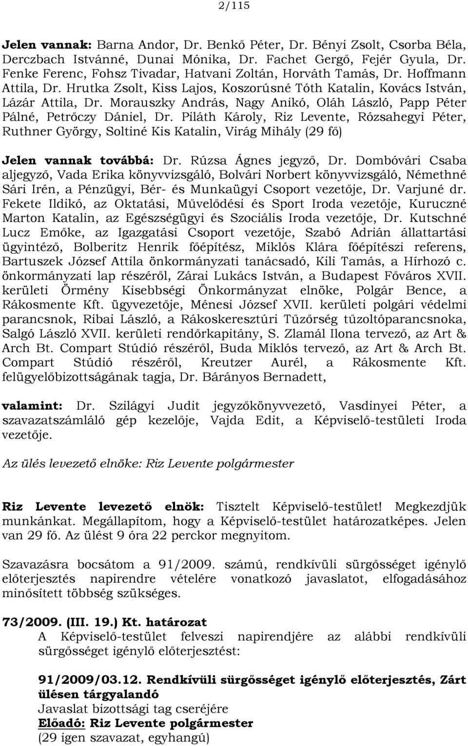 Morauszky András, Nagy Anikó, Oláh László, Papp Péter Pálné, Petrőczy Dániel, Dr.
