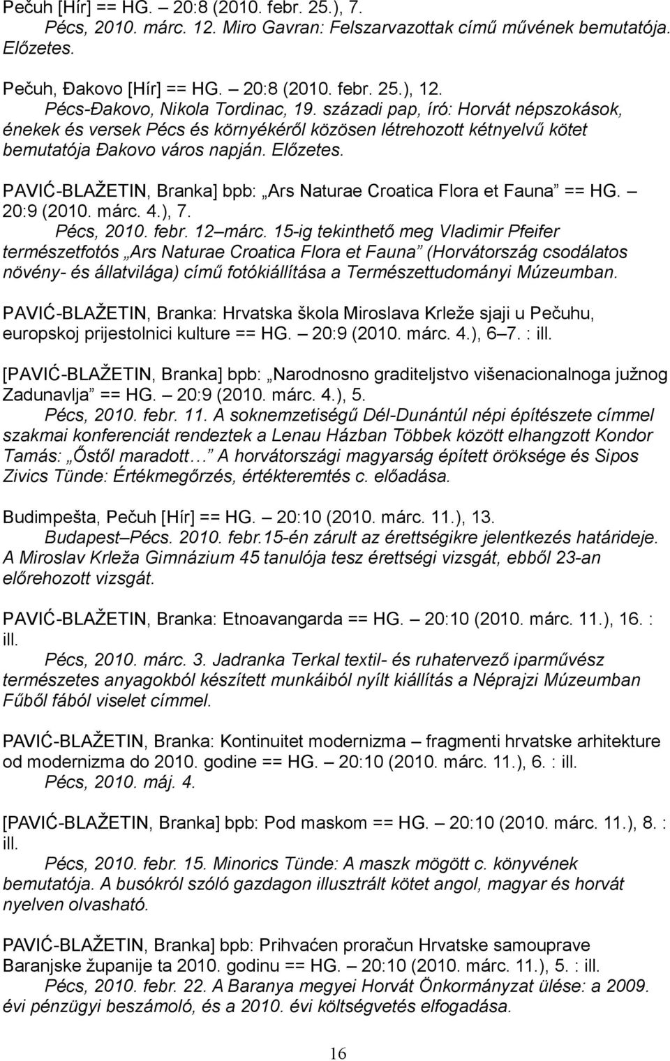 PAVIĆ-BLAŽETIN, Branka] bpb: Ars Naturae Croatica Flora et Fauna == HG. 20:9 (2010. márc. 4.), 7. Pécs, 2010. febr. 12 márc.