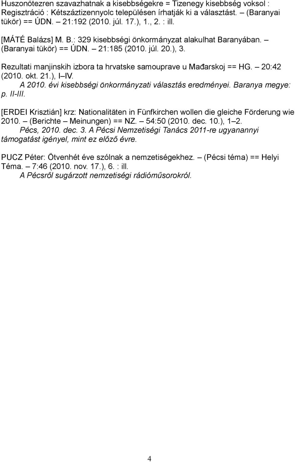 20:42 (2010. okt. 21.), I IV. A 2010. évi kisebbségi önkormányzati választás eredményei. Baranya megye: p. II-III.