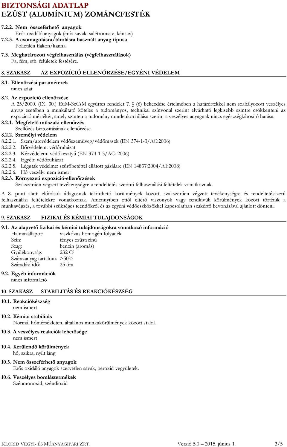 (6) bekezdése értelmében a határértékkel nem szabályozott veszélyes anyag esetében a munkáltató köteles a tudományos, technikai színvonal szerint elvárható legkisebb szintre csökkenteni az expozíció