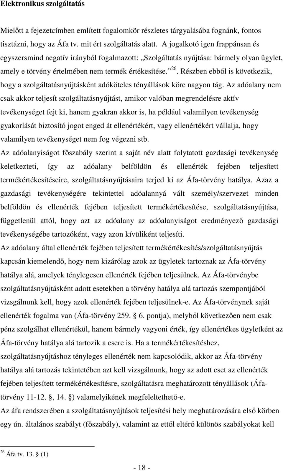 Részben ebből is következik, hogy a szolgáltatásnyújtásként adóköteles tényállások köre nagyon tág.