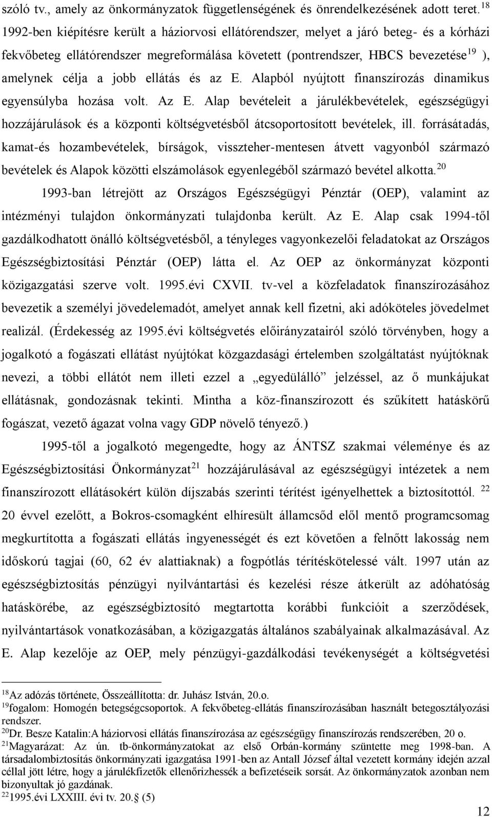 jobb ellátás és az E. Alapból nyújtott finanszírozás dinamikus egyensúlyba hozása volt. Az E.