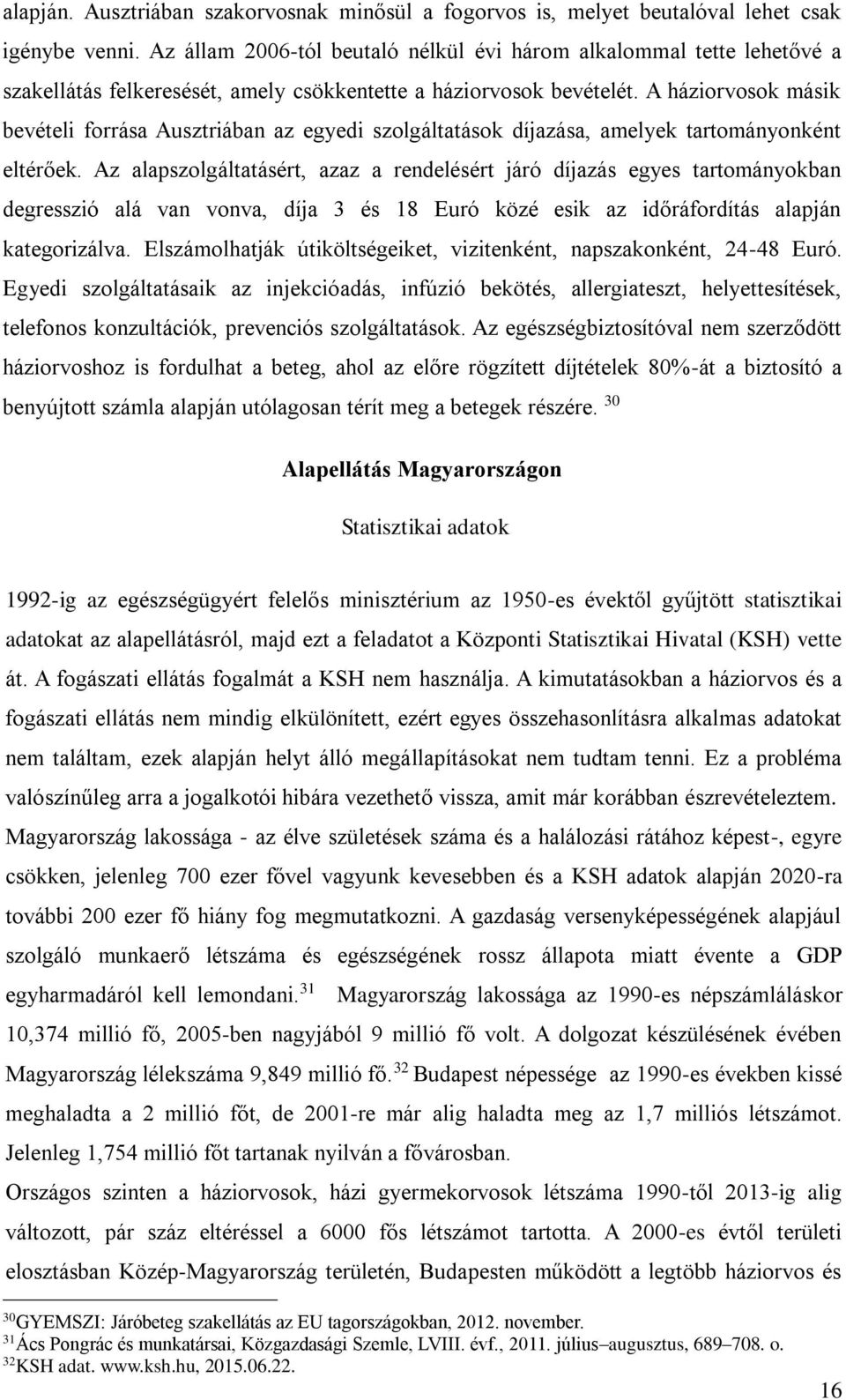 A háziorvosok másik bevételi forrása Ausztriában az egyedi szolgáltatások díjazása, amelyek tartományonként eltérőek.