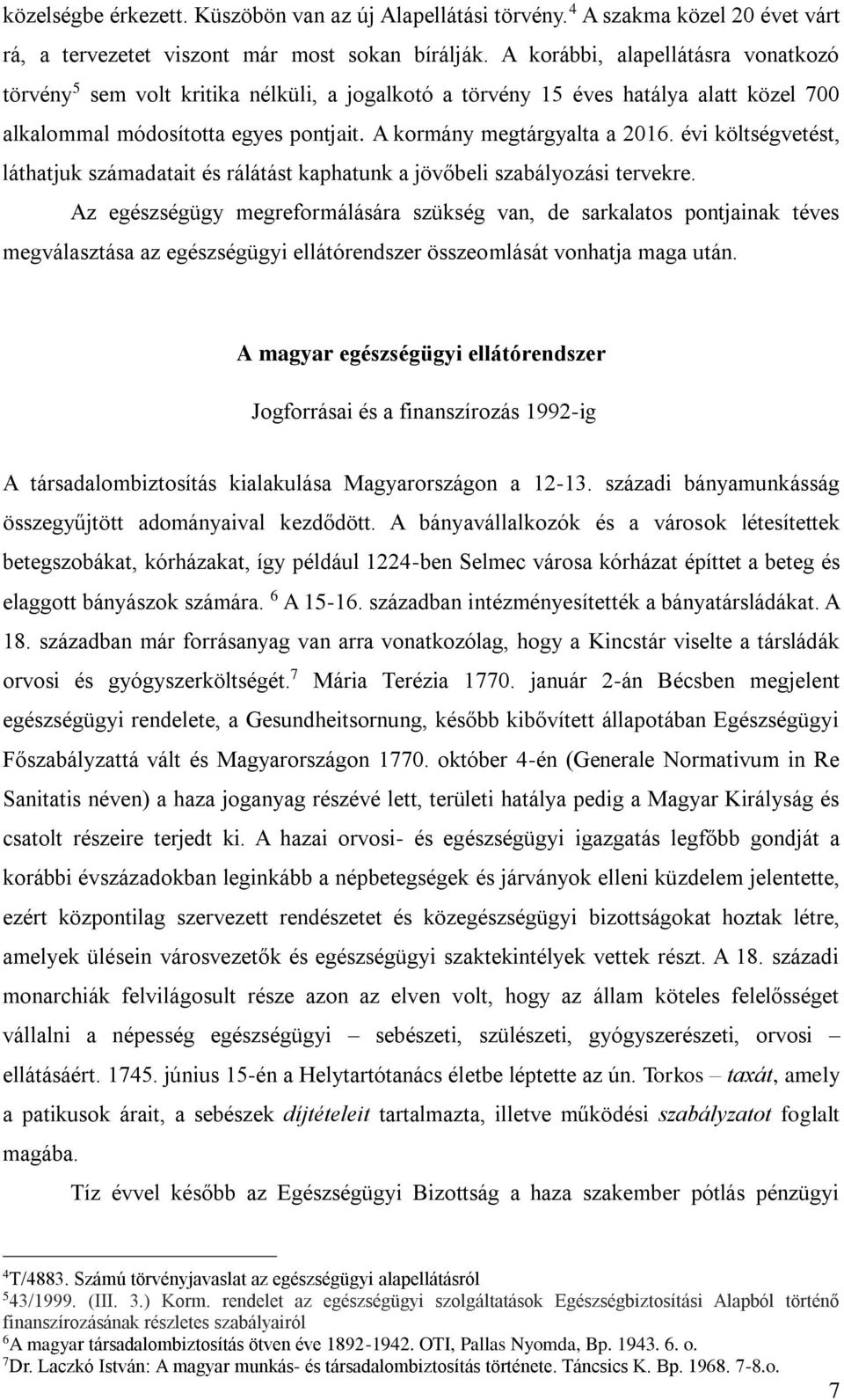 évi költségvetést, láthatjuk számadatait és rálátást kaphatunk a jövőbeli szabályozási tervekre.