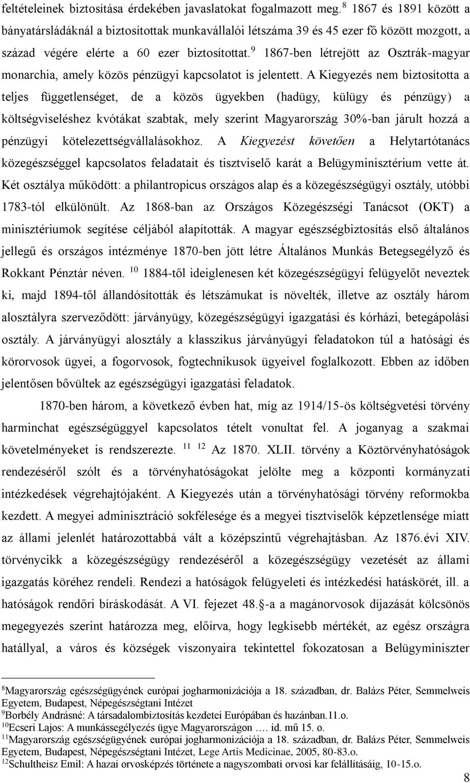 9 1867-ben létrejött az Osztrák-magyar monarchia, amely közös pénzügyi kapcsolatot is jelentett.