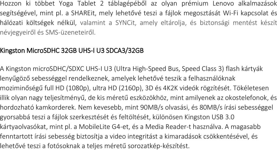 Kingston MicroSDHC 32GB UHS-I U3 SDCA3/32GB A Kingston microsdhc/sdxc UHS-I U3 (Ultra High-Speed Bus, Speed Class 3) flash kártyák lenyűgöző sebességgel rendelkeznek, amelyek lehetővé teszik a