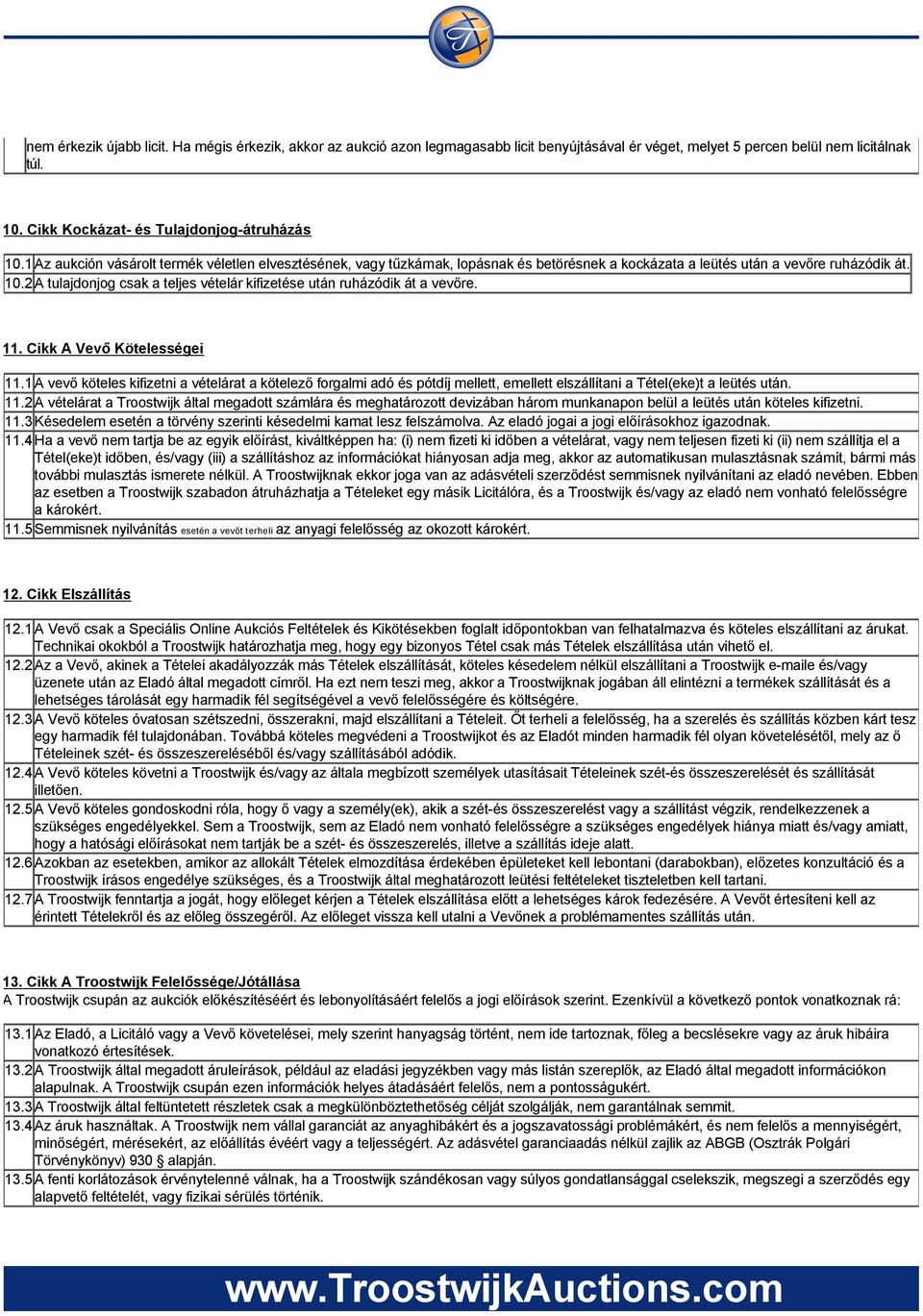 2 A tulajdonjog csak a teljes vételár kifizetése után ruházódik át a vevőre. 11. Cikk A Vevő Kötelességei 11.