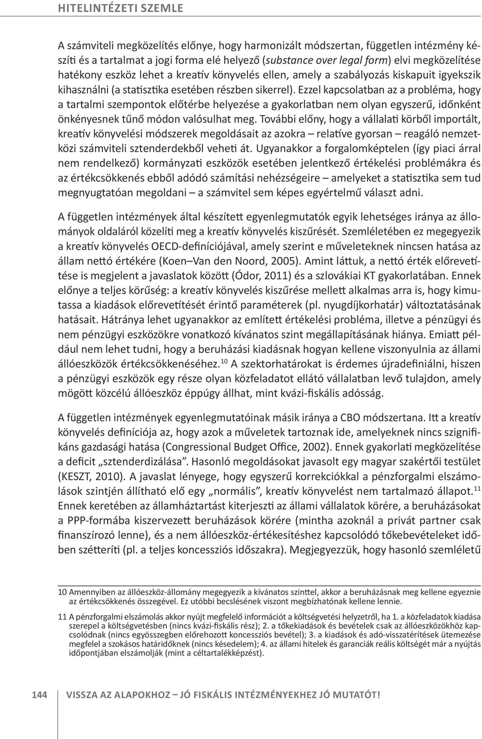 Ezzel kapcsolatban az a probléma, hogy a tartalmi szempontok előtérbe helyezése a gyakorlatban nem olyan egyszerű, időnként önkényesnek tűnő módon valósulhat meg.