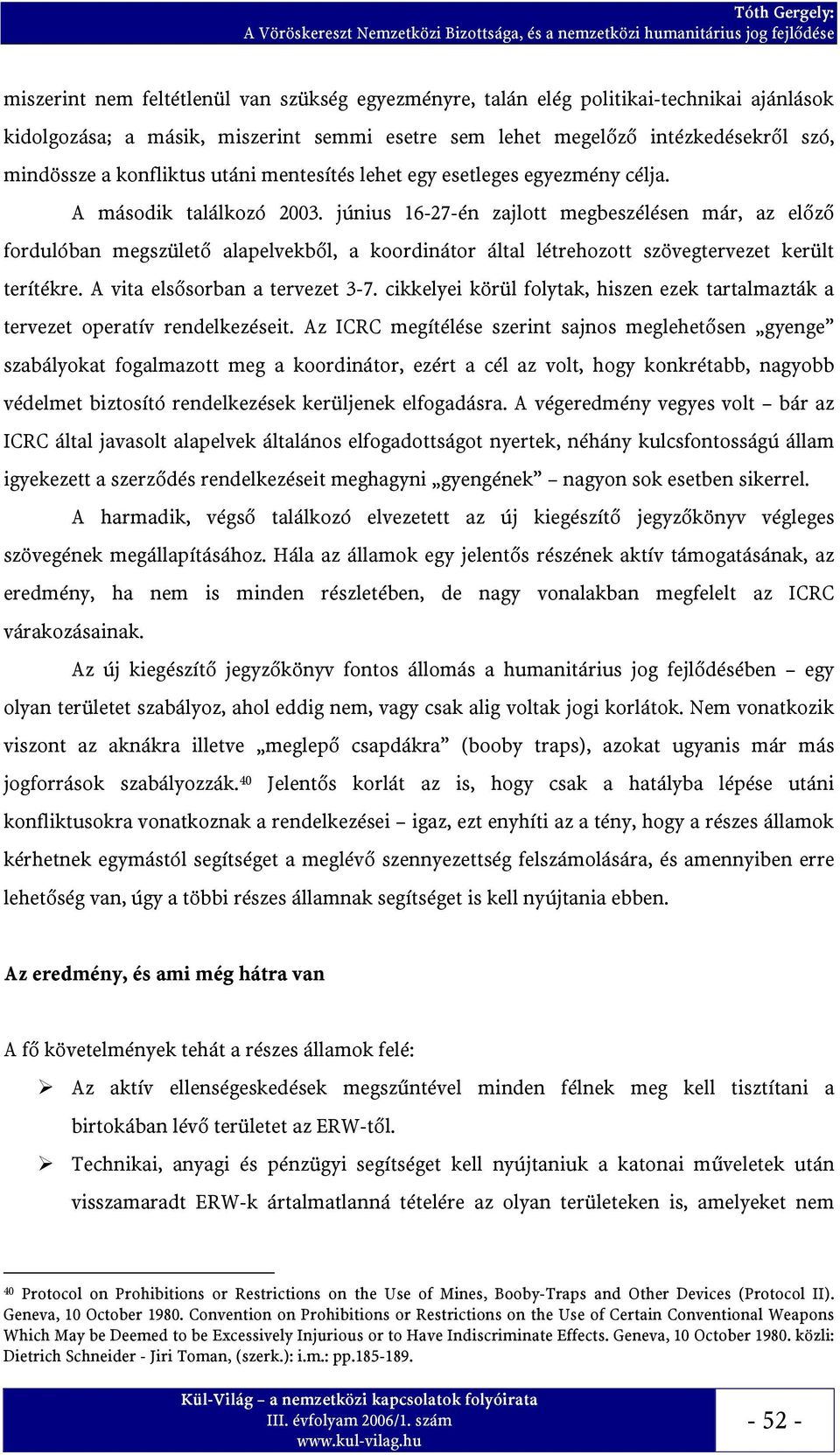június 16-27-én zajlott megbeszélésen már, az előző fordulóban megszülető alapelvekből, a koordinátor által létrehozott szövegtervezet került terítékre. A vita elsősorban a tervezet 3-7.