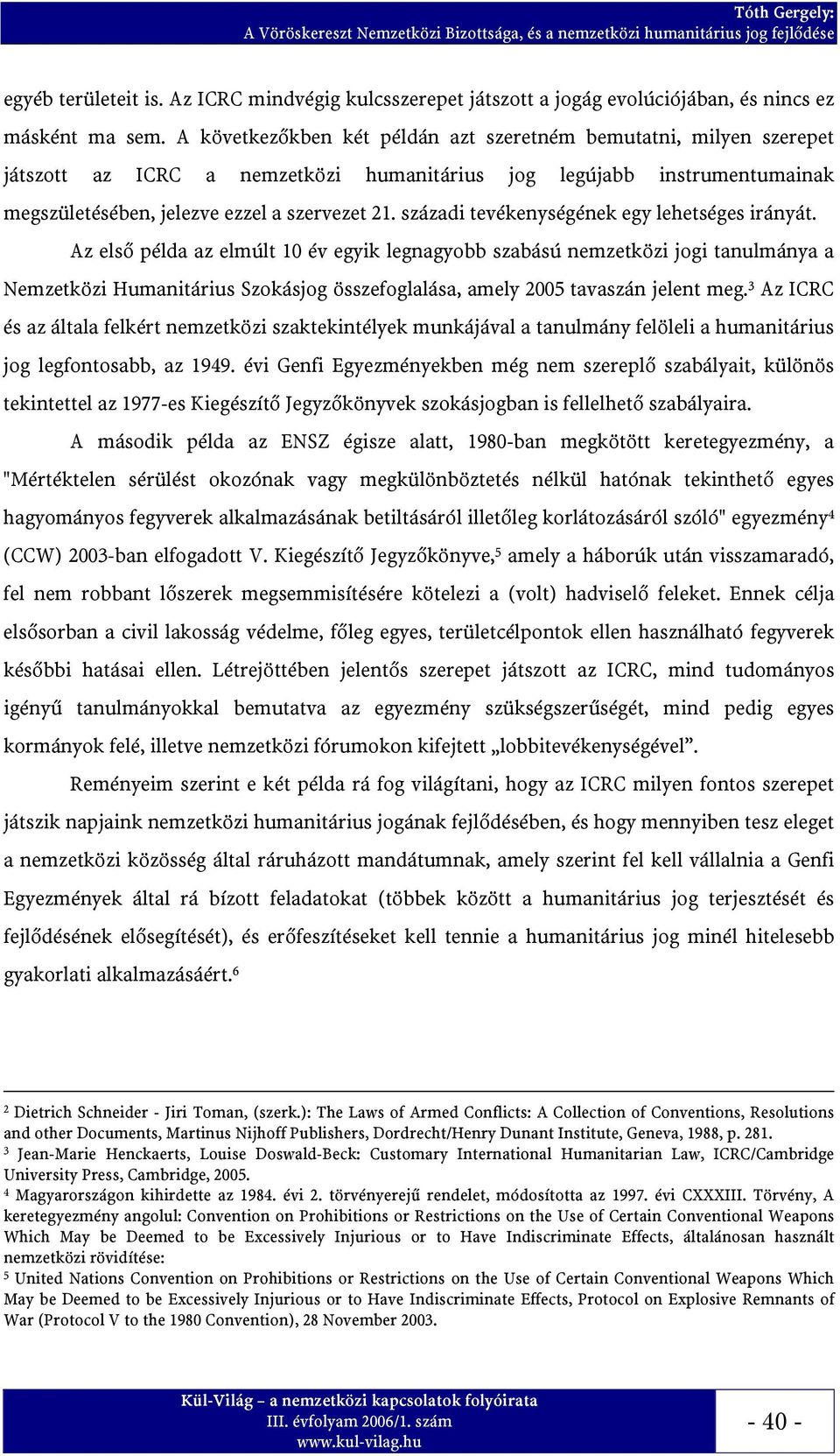 századi tevékenységének egy lehetséges irányát.