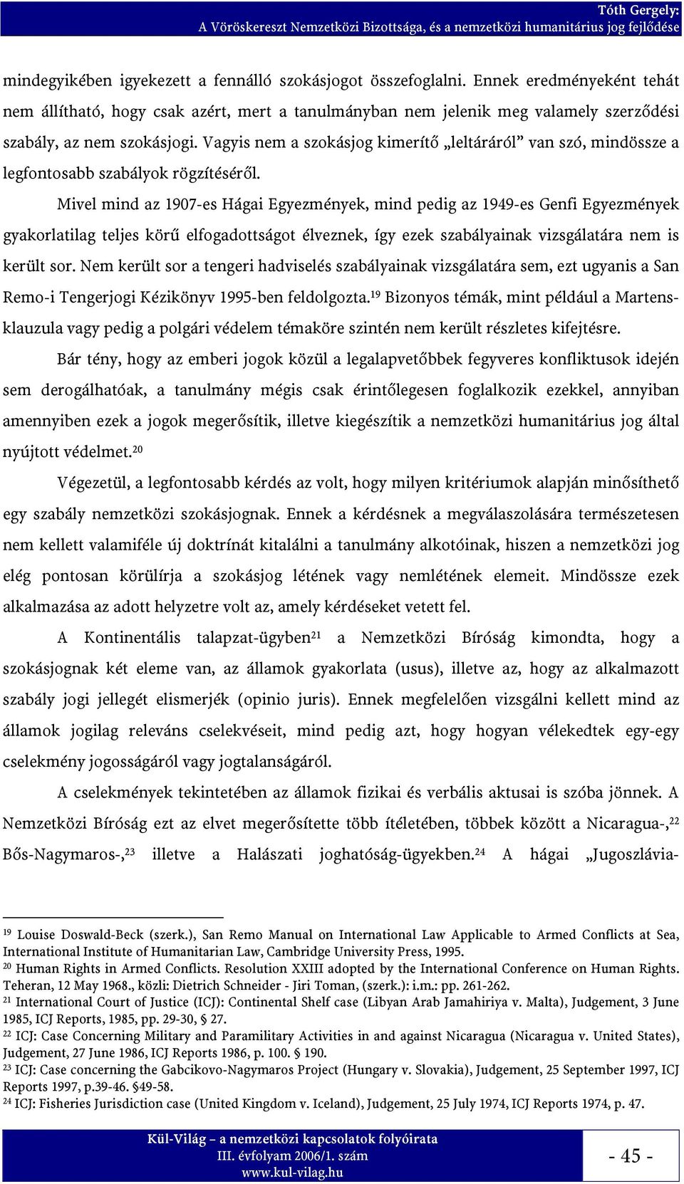 Vagyis nem a szokásjog kimerítő leltáráról van szó, mindössze a legfontosabb szabályok rögzítéséről.