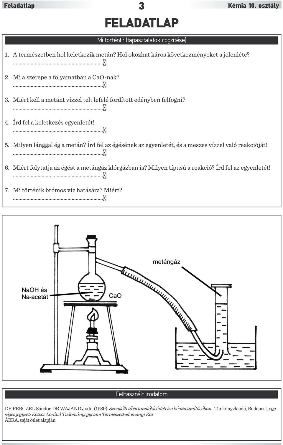 Írd fel az égésének az egyenletét, és a meszes vízzel való reakcióját! 6. Miért folytatja az égést a metángáz klórgázban is? Milyen típusú a reakció? Írd fel az egyenletét! 7.