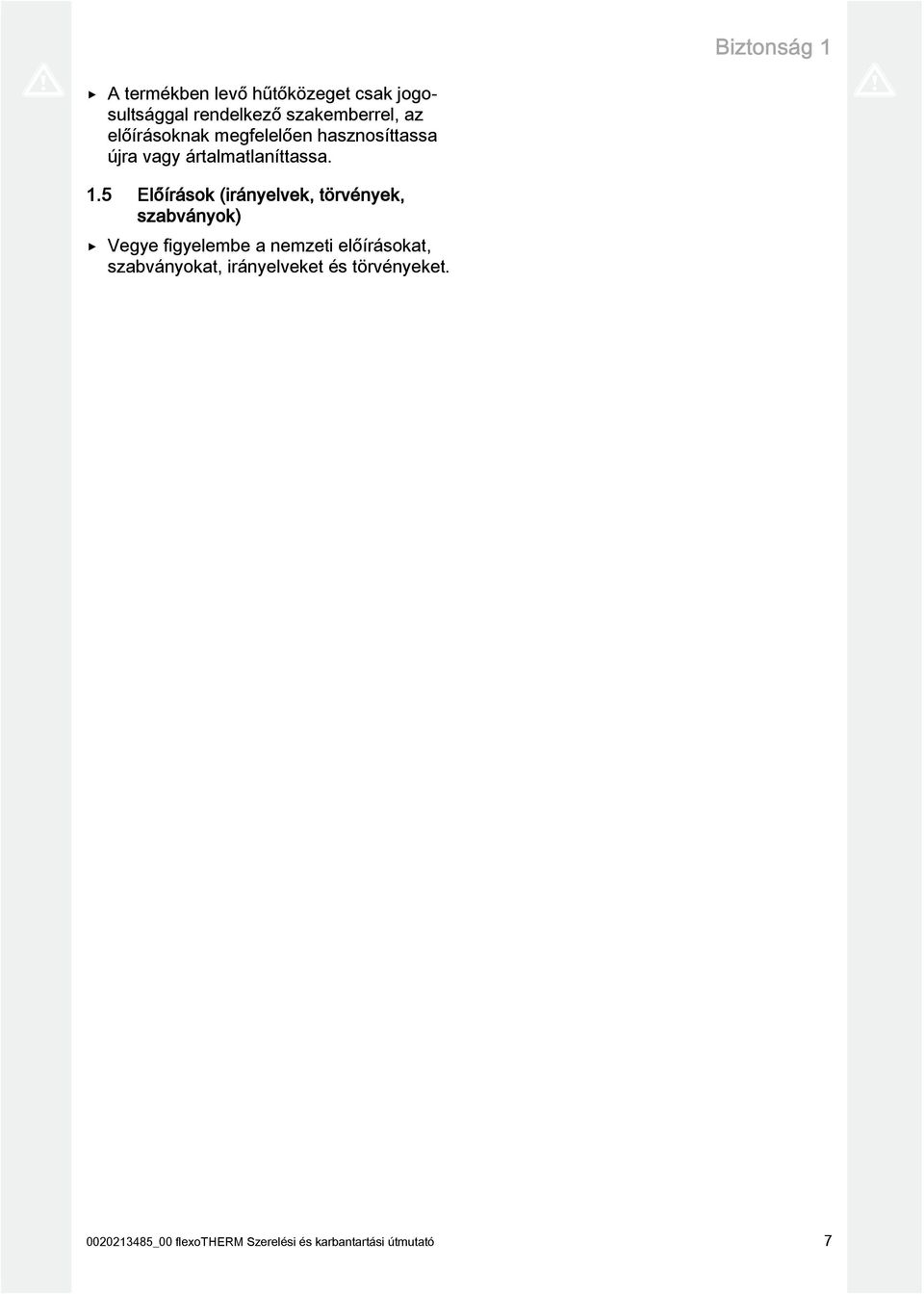 5 Előírások (irányelvek, törvények, szabványok) Vegye figyelembe a nemzeti előírásokat,