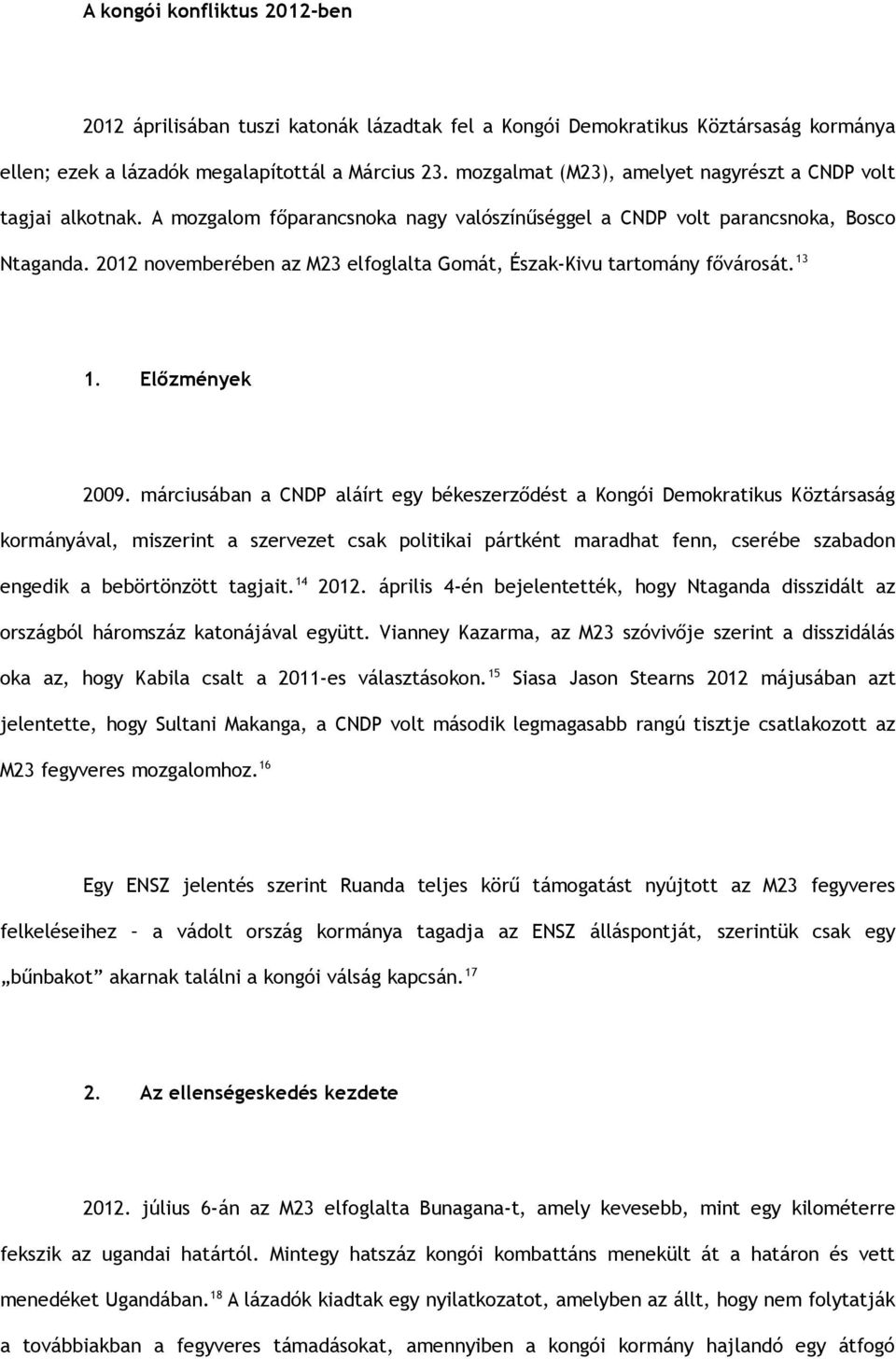 2012 novemberében az M23 elfoglalta Gomát, Észak-Kivu tartomány fővárosát. 13 1. Előzmények 2009.