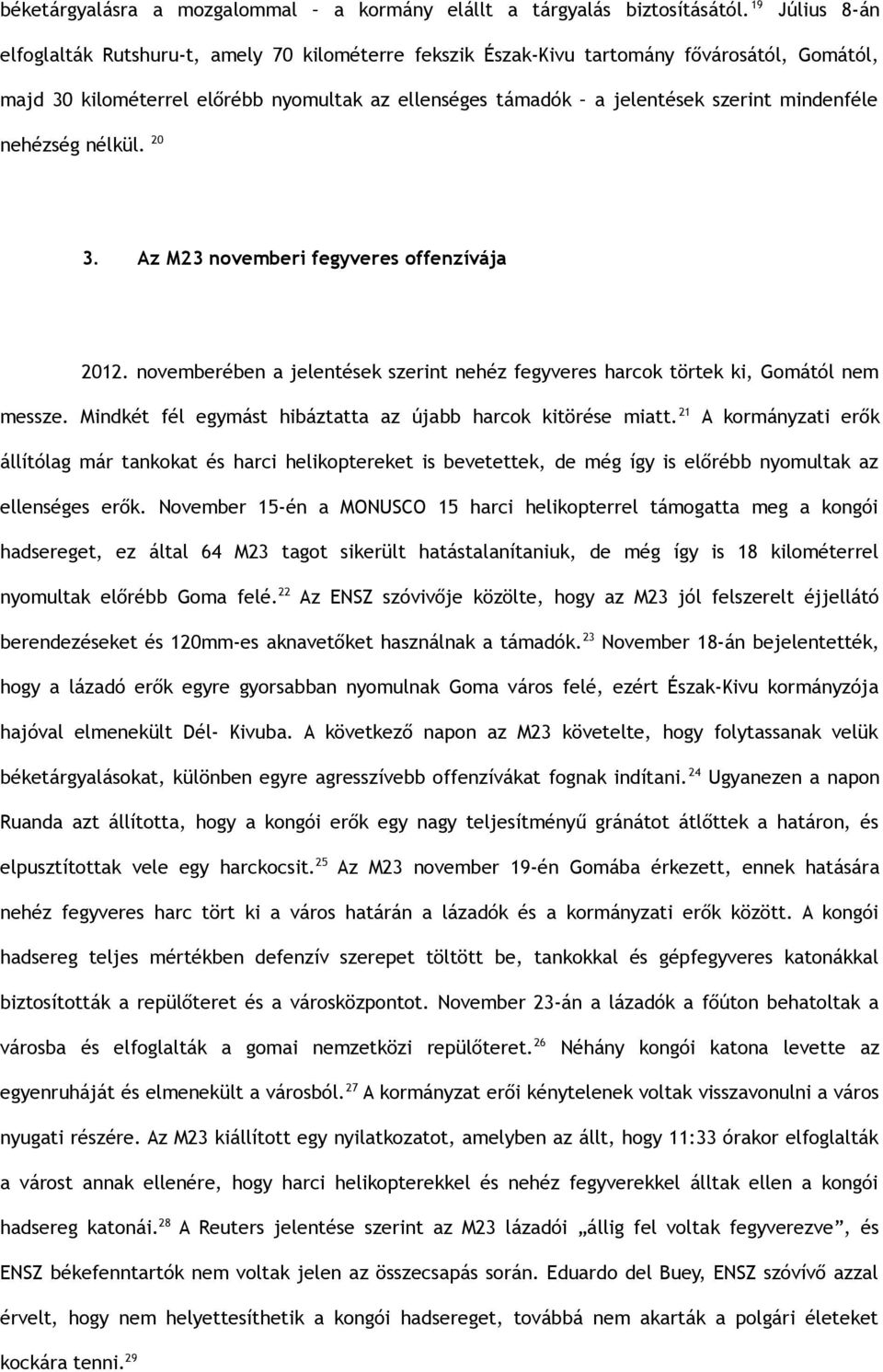 mindenféle nehézség nélkül. 20 3. Az M23 novemberi fegyveres offenzívája 2012. novemberében a jelentések szerint nehéz fegyveres harcok törtek ki, Gomától nem messze.