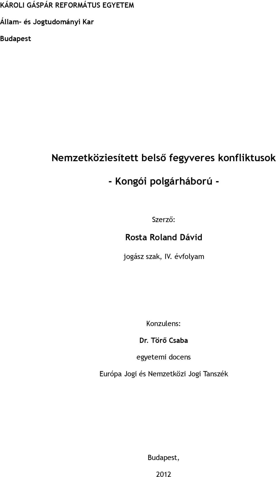 Szerző: Rosta Roland Dávid jogász szak, IV. évfolyam Konzulens: Dr.