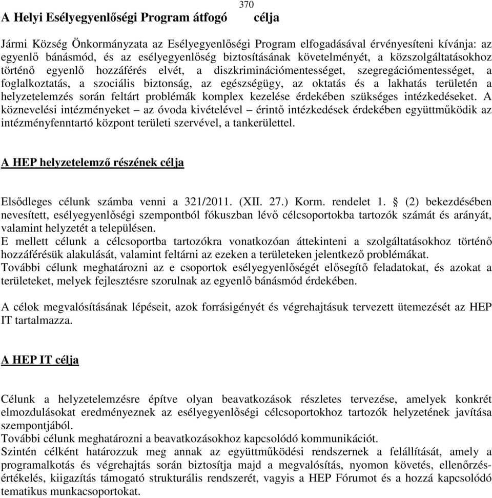 lakhatás területén a helyzetelemzés során feltárt problémák komplex kezelése érdekében szükséges intézkedéseket.