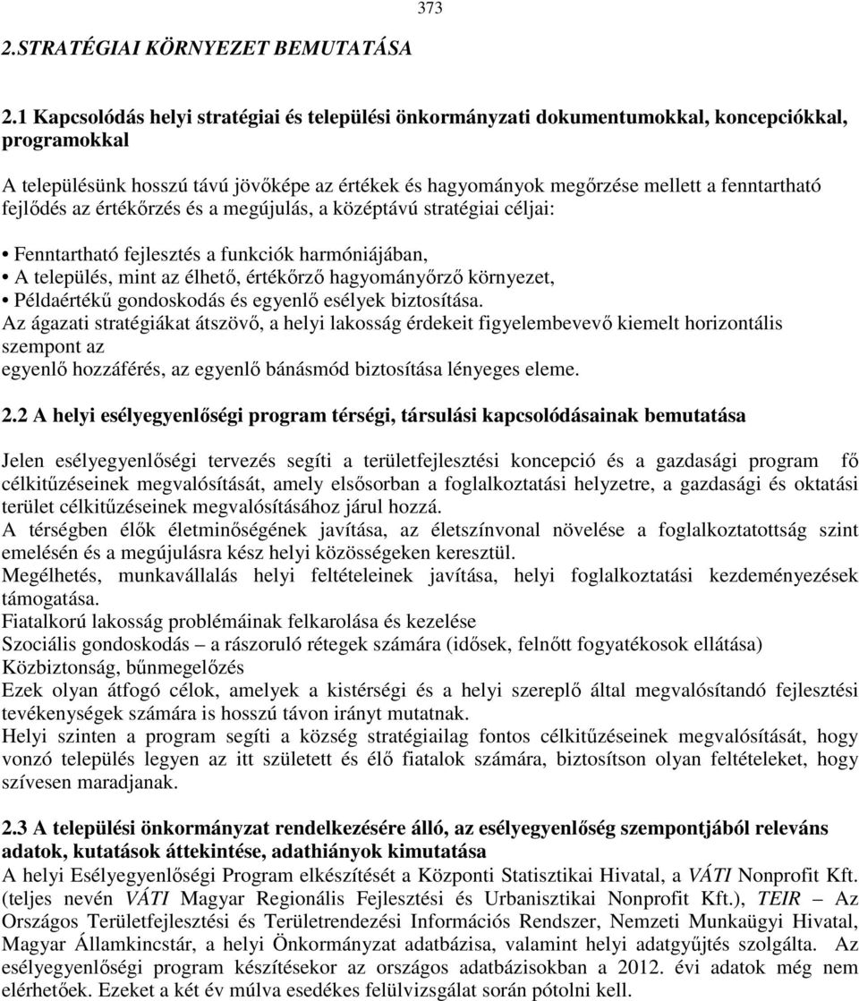 fejlődés az értékőrzés és a megújulás, a középtávú stratégiai céljai: Fenntartható fejlesztés a funkciók harmóniájában, A település, mint az élhető, értékőrző hagyományőrző környezet, Példaértékű