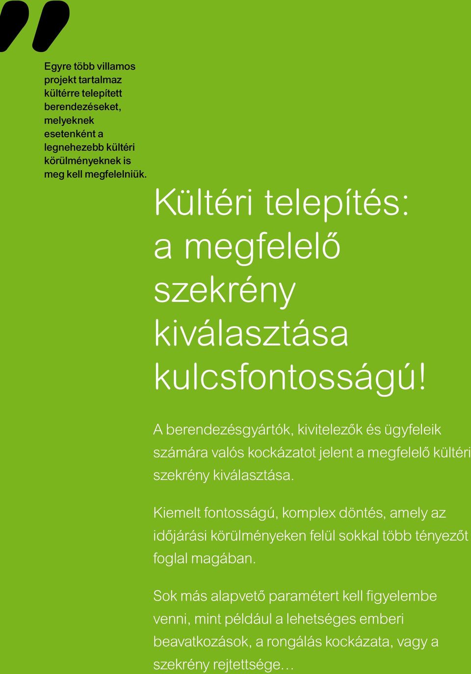 A berendezésgyártók, kivitelezők és ügyfeleik számára valós kockázatot jelent a megfelelő kültéri szekrény kiválasztása.