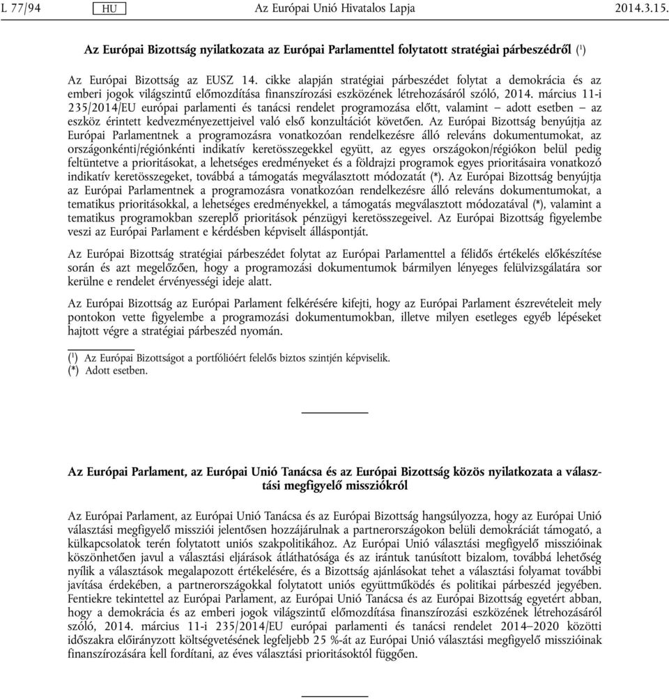 március 11-i 235/2014/EU európai parlamenti és tanácsi rendelet programozása előtt, valamint adott esetben az eszköz érintett kedvezményezettjeivel való első konzultációt követően.