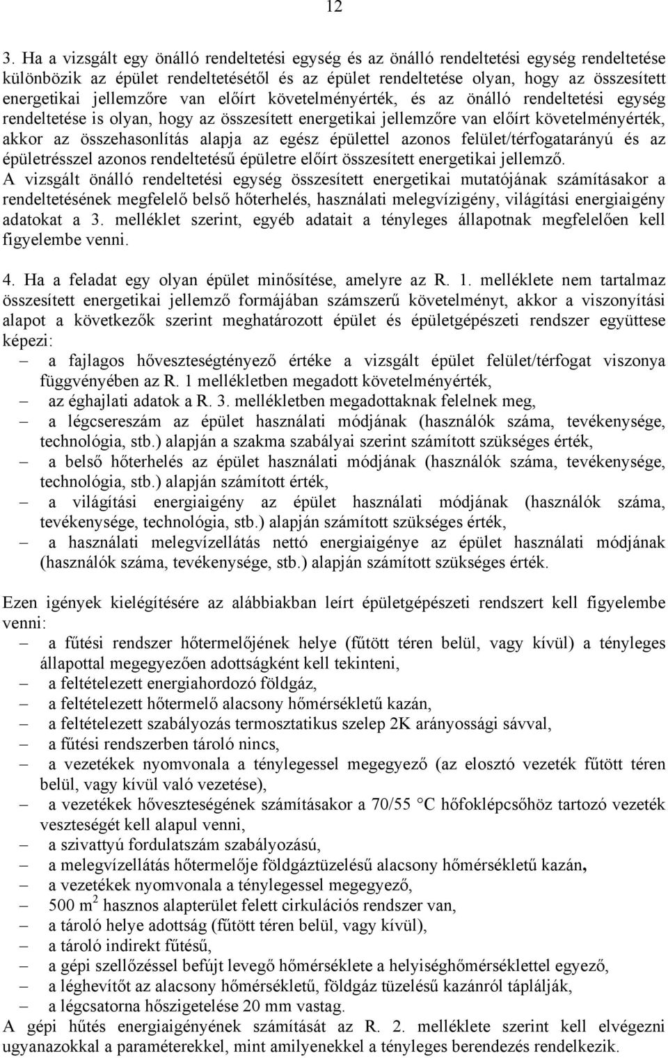 az egész épülettel azonos felület/térfogatarányú és az épületrésszel azonos rendeltetésű épületre előírt összesített energetikai jellemző.