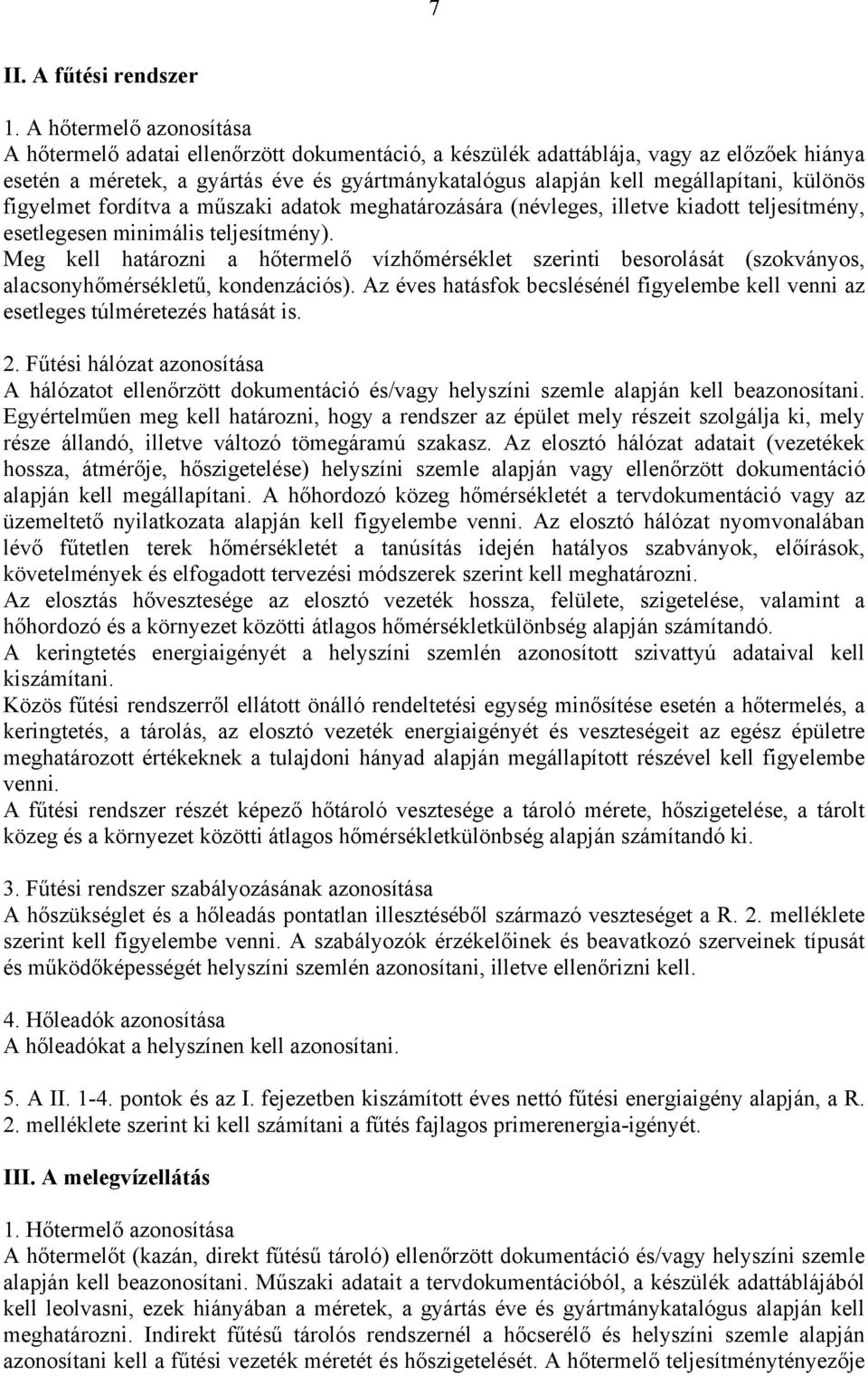 különös figyelmet fordítva a műszaki adatok meghatározására (névleges, illetve kiadott teljesítmény, esetlegesen minimális teljesítmény).