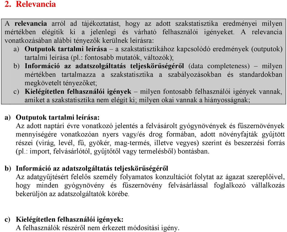 : fontosabb mutatók, változók); b) Információ az adatszolgáltatás teljeskörűségéről (data completeness) milyen mértékben tartalmazza a szakstatisztika a szabályozásokban és standardokban megkövetelt