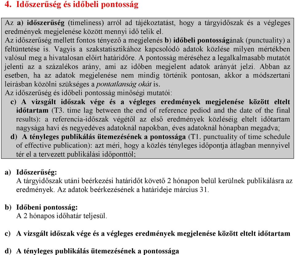 Vagyis a szakstatisztikához kapcsolódó adatok közlése milyen mértékben valósul meg a hivatalosan előírt határidőre.