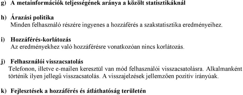 i) Hozzáférés-korlátozás Az eredményekhez való hozzáférésre vonatkozóan nincs korlátozás.