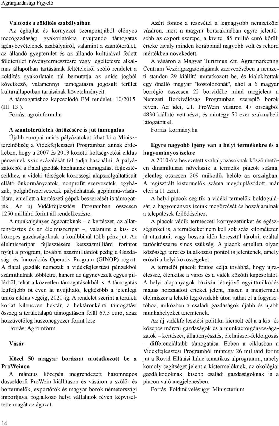 gyakorlatain túl bemutatja az uniós jogból következő, valamennyi támogatásra jogosult terület kultúrállapotban tartásának követelményeit. A támogatáshoz kapcsolódó FM rendelet: 10/2015. (III. 13.).