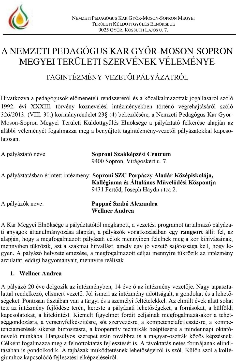 ) kormányrendelet 23 (4) bekezdésére, a Nemzeti Pedagógus Kar Győr- Moson-Sopron Megyei Területi Küldöttgyűlés Elnöksége a pályáztató felkérése alapján az alábbi véleményét fogalmazza meg a