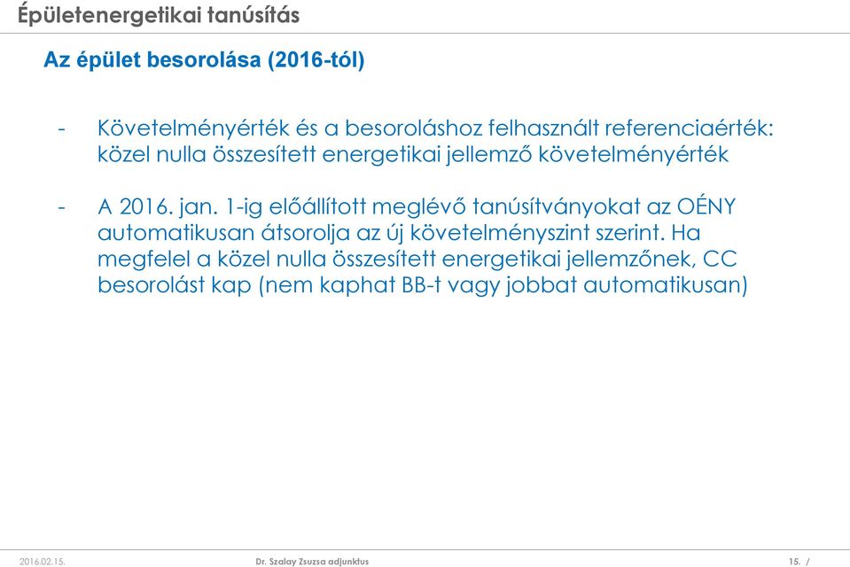 1-ig előállított meglévő tanúsítványokat az OÉNY automatikusan átsorolja az új követelményszint