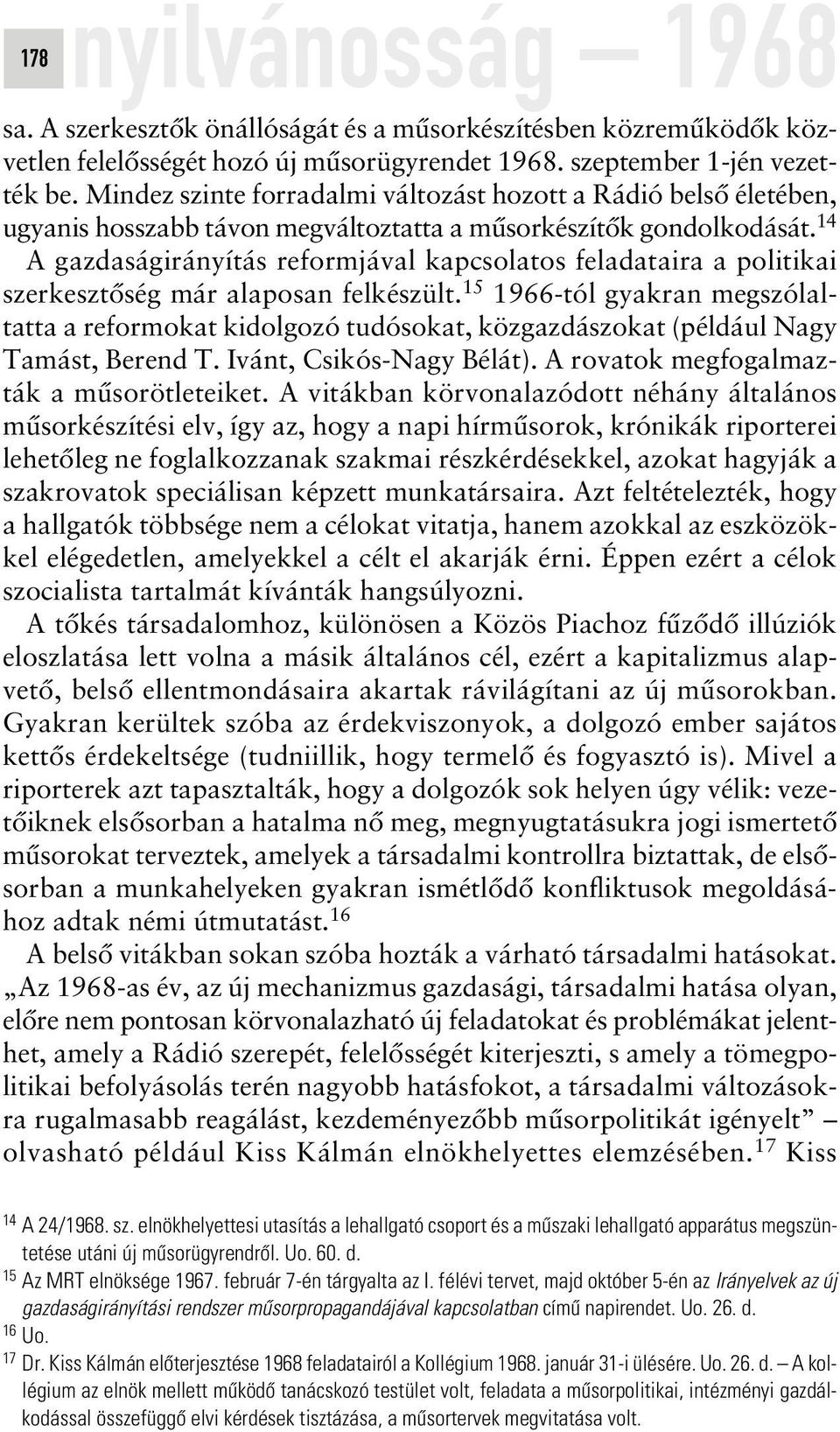 14 A gazdaságirányítás reformjával kapcsolatos feladataira a politikai szerkesztôség már alaposan felkészült.