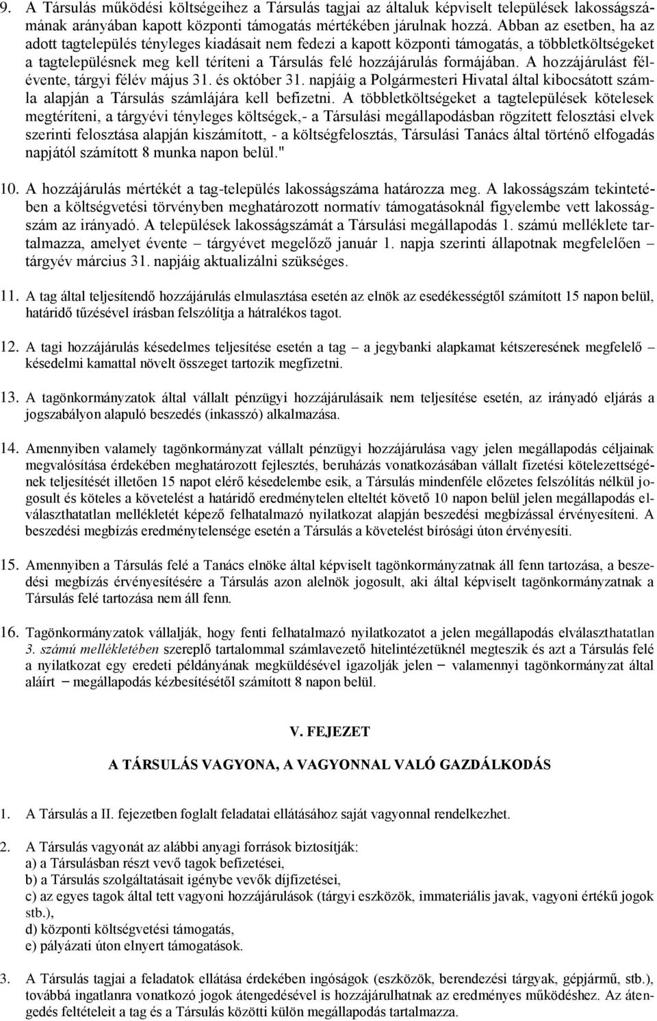 A hozzájárulást félévente, tárgyi félév május 31. és október 31. napjáig a Polgármesteri Hivatal által kibocsátott számla alapján a Társulás számlájára kell befizetni.