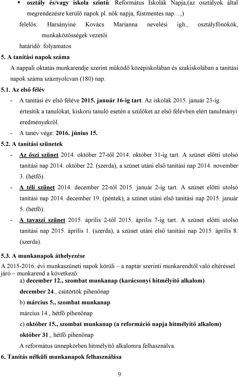 0) nap. 5.1. Az első félév - A tanítási év első féléve 2015. január 16-ig tart. Az iskolák 2015.