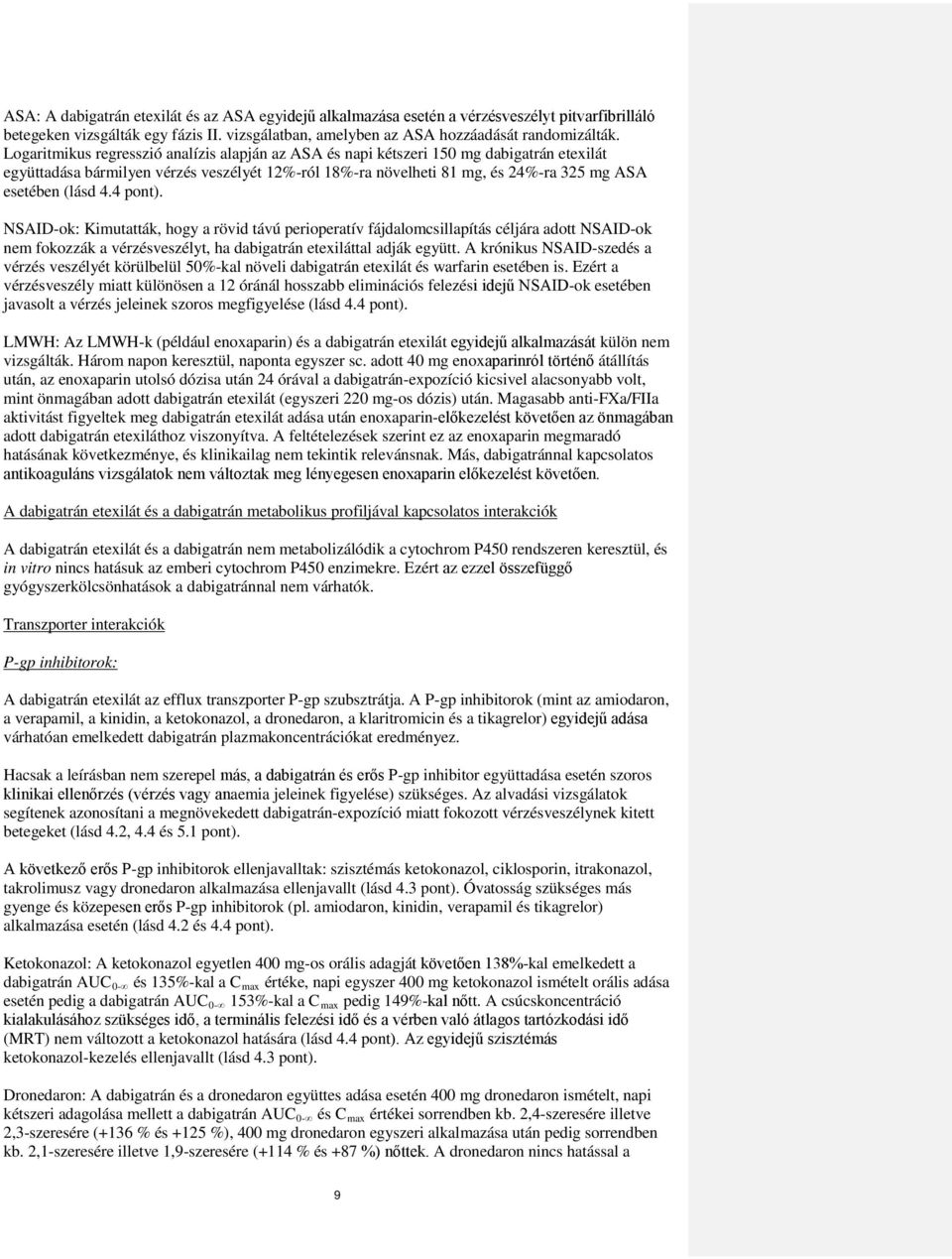 4.4 pont). NSAID-ok: Kimutatták, hogy a rövid távú perioperatív fájdalomcsillapítás céljára adott NSAID-ok nem fokozzák a vérzésveszélyt, ha dabigatrán etexiláttal adják együtt.