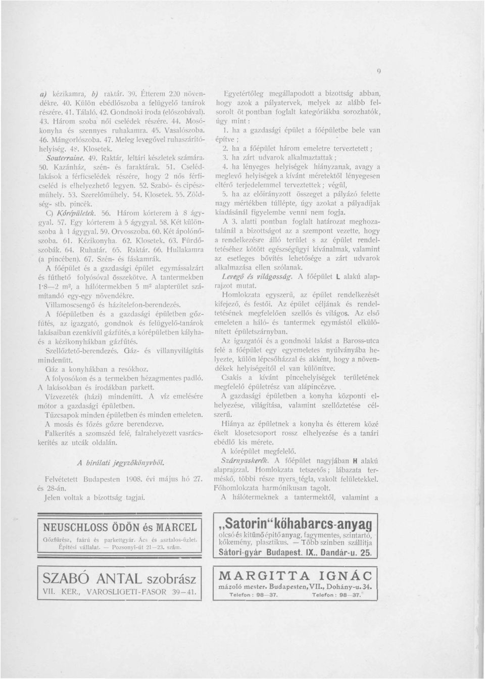 Kazánház, szén- és faraktárak. 51. Cselédlakások a férficselédek részére, hogy 2 nős férficseléd is elhelyezhető legyen. 52. Szabó- és cipészmiíhely. 53. Szerelőmühely. 54. 1(losetek. 55.