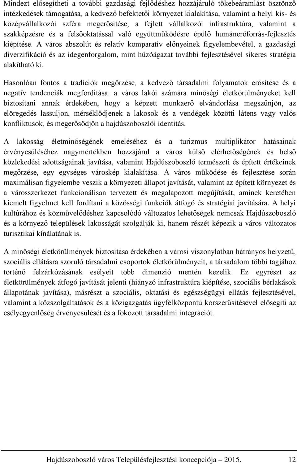 A város abszolút és relatív komparatív előnyeinek figyelembevétel, a gazdasági diverzifikáció és az idegenforgalom, mint húzóágazat további fejlesztésével sikeres stratégia alakítható ki.